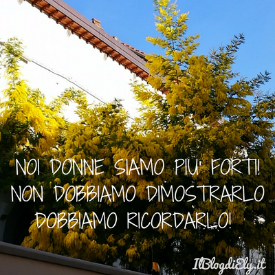 NOI DONNE SIAMO PIU' FORTI! NON DOBBIAMO DIMOSTRARLO DOBBIAMO RICORDARLO